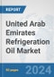 United Arab Emirates Refrigeration Oil Market: Prospects, Trends Analysis, Market Size and Forecasts up to 2032 - Product Thumbnail Image