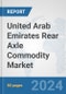 United Arab Emirates Rear Axle Commodity Market: Prospects, Trends Analysis, Market Size and Forecasts up to 2032 - Product Thumbnail Image