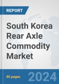 South Korea Rear Axle Commodity Market: Prospects, Trends Analysis, Market Size and Forecasts up to 2032- Product Image
