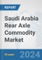 Saudi Arabia Rear Axle Commodity Market: Prospects, Trends Analysis, Market Size and Forecasts up to 2032 - Product Thumbnail Image