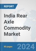 India Rear Axle Commodity Market: Prospects, Trends Analysis, Market Size and Forecasts up to 2032- Product Image