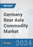 Germany Rear Axle Commodity Market: Prospects, Trends Analysis, Market Size and Forecasts up to 2032- Product Image