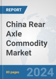 China Rear Axle Commodity Market: Prospects, Trends Analysis, Market Size and Forecasts up to 2032- Product Image