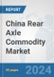 China Rear Axle Commodity Market: Prospects, Trends Analysis, Market Size and Forecasts up to 2032 - Product Thumbnail Image