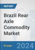 Brazil Rear Axle Commodity Market: Prospects, Trends Analysis, Market Size and Forecasts up to 2032- Product Image