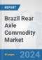 Brazil Rear Axle Commodity Market: Prospects, Trends Analysis, Market Size and Forecasts up to 2032 - Product Thumbnail Image