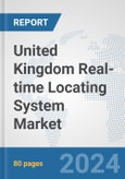 United Kingdom Real-time Locating System (RTLS) Market: Prospects, Trends Analysis, Market Size and Forecasts up to 2032- Product Image