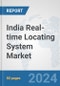 India Real-time Locating System (RTLS) Market: Prospects, Trends Analysis, Market Size and Forecasts up to 2032 - Product Image