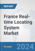 France Real-time Locating System (RTLS) Market: Prospects, Trends Analysis, Market Size and Forecasts up to 2032- Product Image