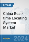 China Real-time Locating System (RTLS) Market: Prospects, Trends Analysis, Market Size and Forecasts up to 2032- Product Image