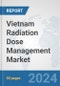 Vietnam Radiation Dose Management Market: Prospects, Trends Analysis, Market Size and Forecasts up to 2032 - Product Image
