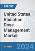 United States Radiation Dose Management Market: Prospects, Trends Analysis, Market Size and Forecasts up to 2032- Product Image