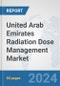 United Arab Emirates Radiation Dose Management Market: Prospects, Trends Analysis, Market Size and Forecasts up to 2032 - Product Image