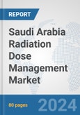 Saudi Arabia Radiation Dose Management Market: Prospects, Trends Analysis, Market Size and Forecasts up to 2032- Product Image