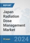 Japan Radiation Dose Management Market: Prospects, Trends Analysis, Market Size and Forecasts up to 2032 - Product Image