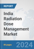 India Radiation Dose Management Market: Prospects, Trends Analysis, Market Size and Forecasts up to 2032- Product Image