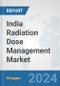 India Radiation Dose Management Market: Prospects, Trends Analysis, Market Size and Forecasts up to 2032 - Product Image
