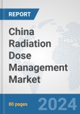 China Radiation Dose Management Market: Prospects, Trends Analysis, Market Size and Forecasts up to 2032- Product Image