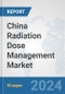 China Radiation Dose Management Market: Prospects, Trends Analysis, Market Size and Forecasts up to 2032 - Product Thumbnail Image