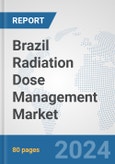 Brazil Radiation Dose Management Market: Prospects, Trends Analysis, Market Size and Forecasts up to 2032- Product Image