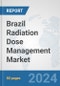 Brazil Radiation Dose Management Market: Prospects, Trends Analysis, Market Size and Forecasts up to 2032 - Product Image