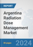 Argentina Radiation Dose Management Market: Prospects, Trends Analysis, Market Size and Forecasts up to 2032- Product Image