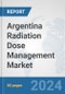 Argentina Radiation Dose Management Market: Prospects, Trends Analysis, Market Size and Forecasts up to 2032 - Product Image