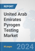 United Arab Emirates Pyrogen Testing Market: Prospects, Trends Analysis, Market Size and Forecasts up to 2032- Product Image