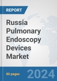 Russia Pulmonary Endoscopy Devices Market: Prospects, Trends Analysis, Market Size and Forecasts up to 2032- Product Image