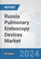 Russia Pulmonary Endoscopy Devices Market: Prospects, Trends Analysis, Market Size and Forecasts up to 2032 - Product Image