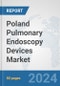 Poland Pulmonary Endoscopy Devices Market: Prospects, Trends Analysis, Market Size and Forecasts up to 2032 - Product Image