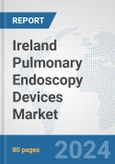 Ireland Pulmonary Endoscopy Devices Market: Prospects, Trends Analysis, Market Size and Forecasts up to 2032- Product Image