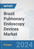 Brazil Pulmonary Endoscopy Devices Market: Prospects, Trends Analysis, Market Size and Forecasts up to 2032- Product Image