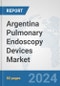 Argentina Pulmonary Endoscopy Devices Market: Prospects, Trends Analysis, Market Size and Forecasts up to 2032 - Product Image