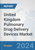 United Kingdom Pulmonary Drug Delivery Devices Market: Prospects, Trends Analysis, Market Size and Forecasts up to 2032- Product Image