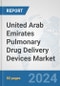 United Arab Emirates Pulmonary Drug Delivery Devices Market: Prospects, Trends Analysis, Market Size and Forecasts up to 2032 - Product Thumbnail Image