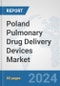 Poland Pulmonary Drug Delivery Devices Market: Prospects, Trends Analysis, Market Size and Forecasts up to 2032 - Product Image