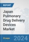 Japan Pulmonary Drug Delivery Devices Market: Prospects, Trends Analysis, Market Size and Forecasts up to 2032 - Product Image