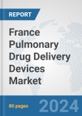 France Pulmonary Drug Delivery Devices Market: Prospects, Trends Analysis, Market Size and Forecasts up to 2032- Product Image