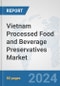 Vietnam Processed Food and Beverage Preservatives Market: Prospects, Trends Analysis, Market Size and Forecasts up to 2032 - Product Image