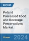Poland Processed Food and Beverage Preservatives Market: Prospects, Trends Analysis, Market Size and Forecasts up to 2032 - Product Image