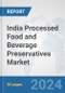 India Processed Food and Beverage Preservatives Market: Prospects, Trends Analysis, Market Size and Forecasts up to 2032 - Product Image
