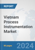Vietnam Process Instrumentation Market: Prospects, Trends Analysis, Market Size and Forecasts up to 2032- Product Image