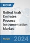 United Arab Emirates Process Instrumentation Market: Prospects, Trends Analysis, Market Size and Forecasts up to 2032 - Product Thumbnail Image