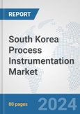 South Korea Process Instrumentation Market: Prospects, Trends Analysis, Market Size and Forecasts up to 2032- Product Image