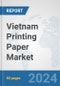 Vietnam Printing Paper Market: Prospects, Trends Analysis, Market Size and Forecasts up to 2032 - Product Image