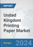 United Kingdom Printing Paper Market: Prospects, Trends Analysis, Market Size and Forecasts up to 2032- Product Image
