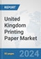 United Kingdom Printing Paper Market: Prospects, Trends Analysis, Market Size and Forecasts up to 2032 - Product Thumbnail Image