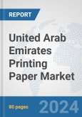 United Arab Emirates Printing Paper Market: Prospects, Trends Analysis, Market Size and Forecasts up to 2032- Product Image