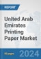 United Arab Emirates Printing Paper Market: Prospects, Trends Analysis, Market Size and Forecasts up to 2032 - Product Thumbnail Image